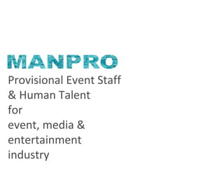 Provisional Event Staff
& Human Talent
for
event, media &
entertainment
industry
 