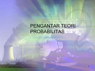 PENGANTAR TEORI
PROBABILITAS




                  1
 