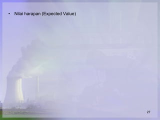 • Nilai harapan (Expected Value)




                                   27
 