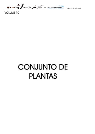 ENGENHARIA
VOLUME 10
CONJUNTO DE
PLANTAS
 