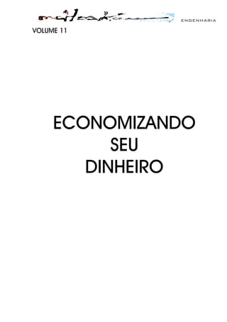 ENGENHARIA
VOLUME 11
ECONOMIZANDO
SEU
DINHEIRO
 