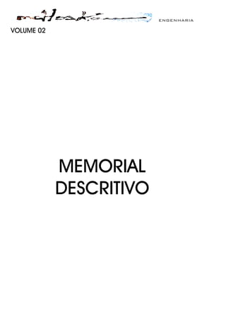 ENGENHARIA
VOLUME 02
MEMORIAL
DESCRITIVO
 