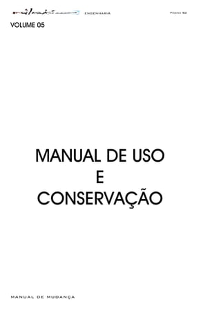 ENGENHARIA Página 50
MANUAL DE MUDANÇA
VOLUME 05
MANUAL DE USO
E
CONSERVAÇÃO
 