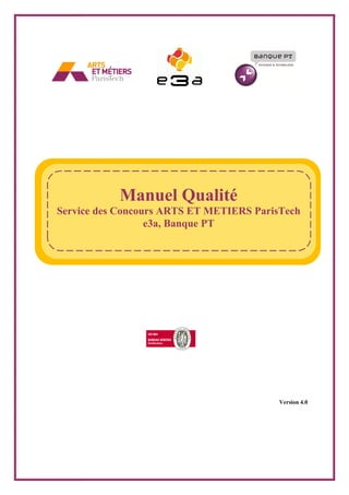 Version 4.0
Manuel Qualité
Service des Concours ARTS ET METIERS ParisTech
e3a, Banque PT
 