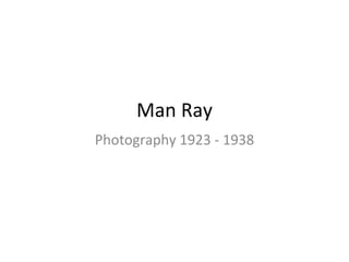 Man Ray Photography 1923 - 1938 