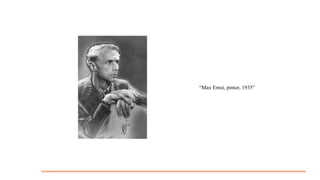 “Max Ernst, pintor, 1935”

 