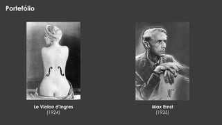 Portefólio

Le Violon d'Ingres
(1924)

Max Ernst
(1935)

 