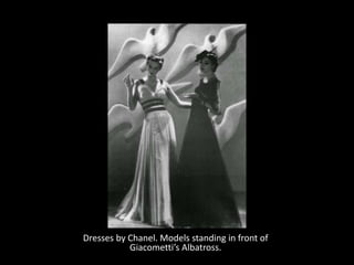Dresses by Chanel. Models standing in front of
Giacometti’s Albatross.
 