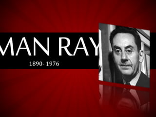 MAN RAY1890- 1976
 