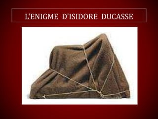L'ENIGME D'ISIDORE DUCASSE
 