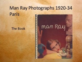 Man Ray Photographs 1920-34
Paris

The Book
 