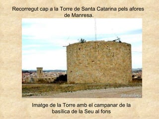 Recorregut cap a la Torre de Santa Catarina pels afores  de Manresa. Imatge de la Torre amb el campanar de la basílica de la Seu al fons 