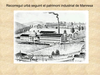 Recorregut urbà seguint el patrimoni industrial de Manresa 