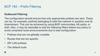 BCP 194 – Prefix Filtering
Outbound Filtering
The configuration should ensure that only appropriate prefixes are sent. The...