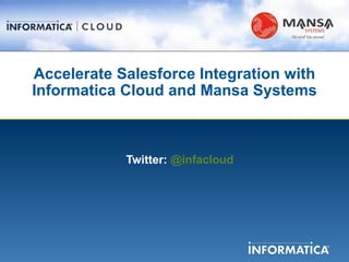 Accelerate Salesforce Integration with Informatica Cloud and Mansa Systems ,[object Object]