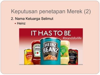 Keputusan penetapan Merek (2)
2. Nama Keluarga Selimut
 Heinz
 