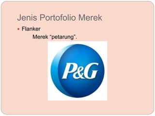 Jenis Portofolio Merek
 Flanker
Merek “petarung”.
 