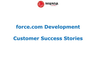force.com Development
Customer Success Stories
 