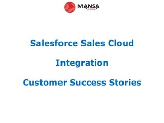 Salesforce Sales Cloud
Integration
Customer Success Stories
 
