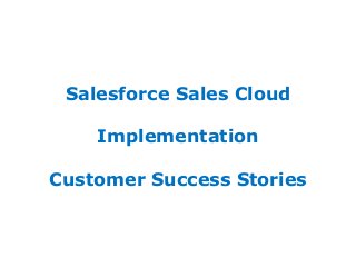 Salesforce Sales Cloud

    Implementation

Customer Success Stories
 