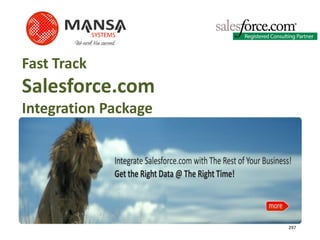 Fast Track
Salesforce.com
Integration Package




                      297
 