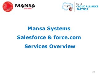 Mansa Systems
Salesforce & force.com
  Services Overview



                         297
 