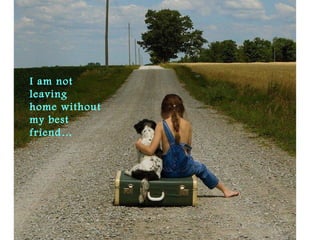 I am not
leaving
home without
my best
friend…
 