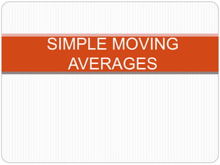 SIMPLE MOVING
AVERAGES
 