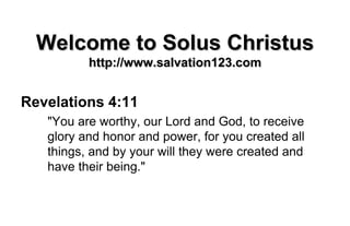 Welcome to Solus Christus http://www.salvation123.com ,[object Object],[object Object]