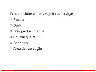 Tem um clube com os seguintes serviços: Piscina Deck Brinquedos Infantis Churrasqueira Banheiro Área de recreação 