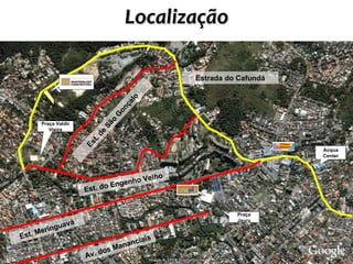Localização Praça Jauru Estrada do Cafundá Est. do Engenho Velho Est. Meringuavá Av. dos Mananciais Est. de São Gonçalo Praça Valdir Vieira Acqua Center 