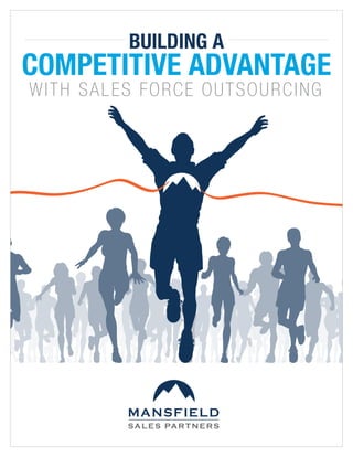 BUILDING A
COMPETITIVE ADVANTAGE
with Sales Force Outsourcing
 