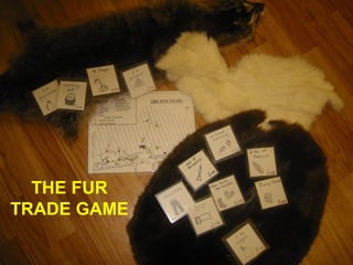THE FUR
TRADE GAME
 