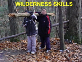 WILDERNESS SKILLS
 