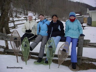Snowshoeing.
 