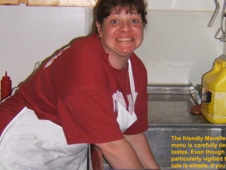 The friendly Mansfiel
menu is carefully des
tastes. Even though
particularly vigilant t
rule is simple, if you
 