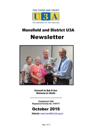 Mansfield and District U3A
Newsletter
Farewell to Bob & Sue
Welcome to Sheila
_______________________________
Established 1999
Registered Charity No. 1164177
October 2016
Website: www.mansfield-u3a.org.uk
Page 1 of 12
 