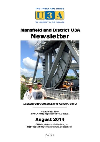 Mansfield and District U3A
Newsletter
Caravans and Motorhomes in France: Page 3
_____________________________
Established 1999
HMRC Charity Registration No.: XT30525
August 2014
Website: www.mansfield-u3a.org.uk
Noticeboard: http://mansfieldu3a.blogspot.com
Page 1 of 13
 