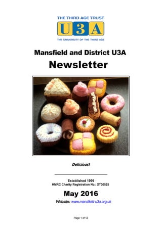 Mansfield and District U3A
Newsletter
Delicious!
_____________________________
Established 1999
HMRC Charity Registration No.: XT30525
May 2016
Website: www.mansfield-u3a.org.uk
Page 1 of 12
 