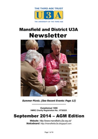 Mansfield and District U3A 
Newsletter 
Summer Picnic. (See Recent Events: Page 12) 
_____________________________ 
Established 1999 
HMRC Charity Registration No.: XT30525 
September 2014 – AGM Edition 
Website: http://www.mansfield-u3a.org.uk/ 
Noticeboard: http://mansfieldu3a.blogspot.com 
Page 1 of 16 
 