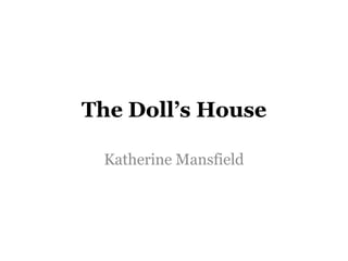 The Doll’s House
Katherine Mansfield
 