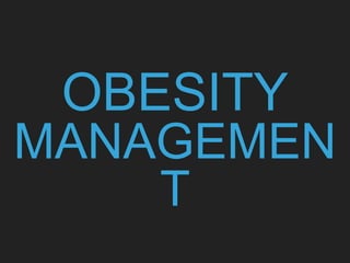 OBESITY
MANAGEMEN
T
 