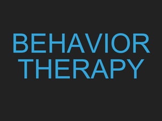 BEHAVIOR
THERAPY
 
