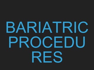 BARIATRIC
PROCEDU
RES
 