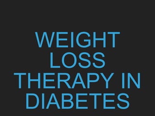 WEIGHT
LOSS
THERAPY IN
DIABETES
 