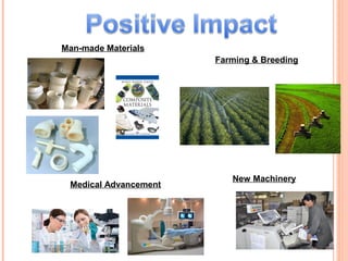 Man-made Materials
                       Farming & Breeding




                          New Machinery
 Medical Advancement
 