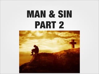 MAN & SIN
 PART 2
 
