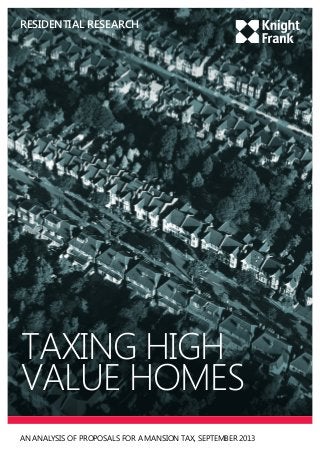 residential RESEARCH

TAXING HIGH
VALUE HOMES
AN ANALYSIS OF PROPOSALS FOR A MANSION TAX, SEPTEMBER 2013

 