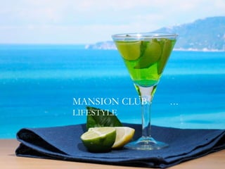 MANSION CLUB  …LIFESTYLE 