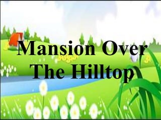 Mansion Over
The Hilltop
 